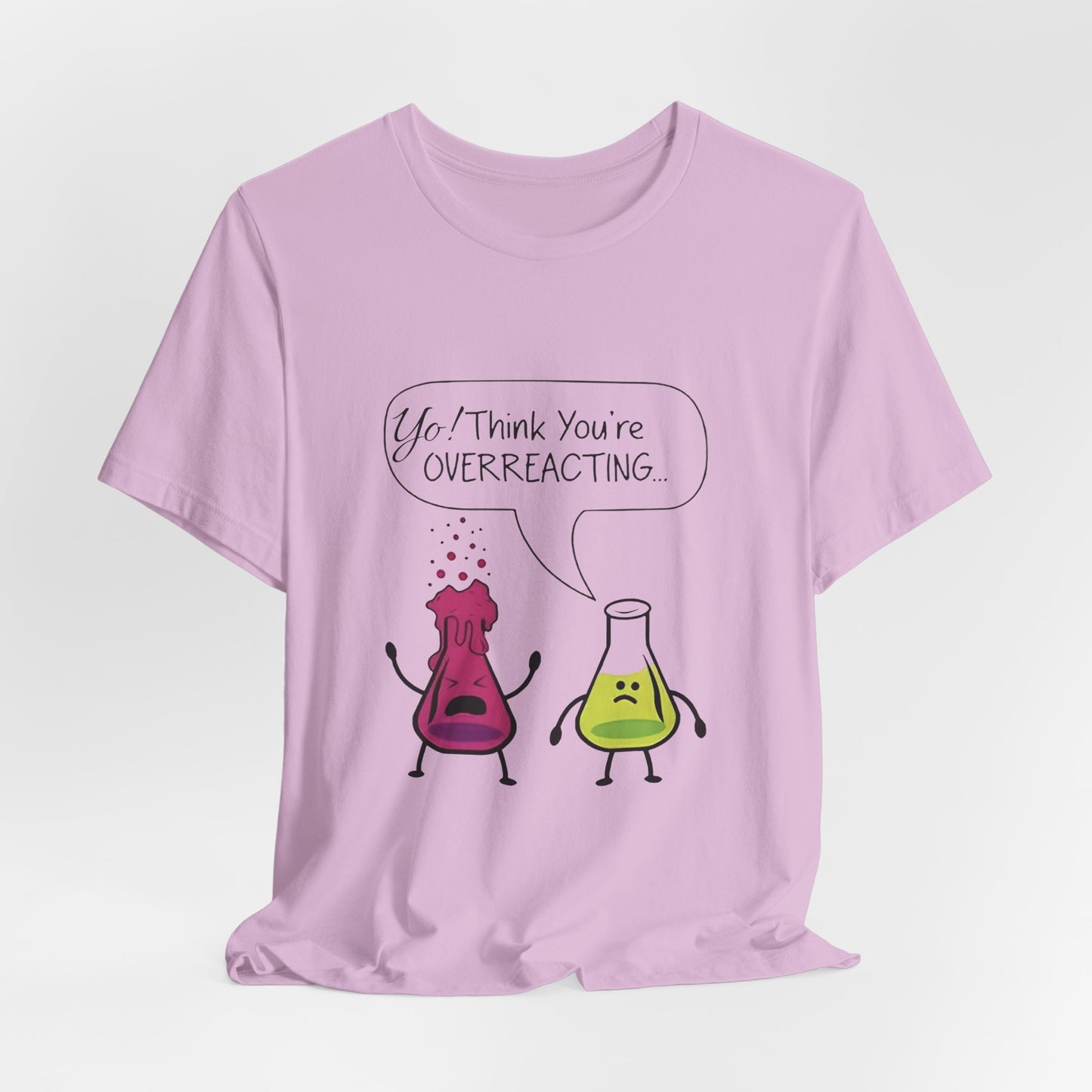 Funny Science Cartoon Tee - "Yo! Think You're OVERREACTING.."