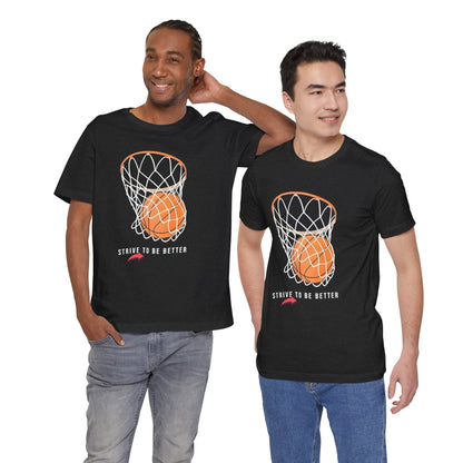 Strive to Be Better Basketball Tee - Unisex Jersey Short Sleeve T-Shirt