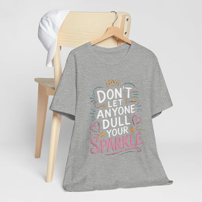 Inspirational Unisex Sparkle Tee - 'Don't Let Anyone Dull Your Sparkle'