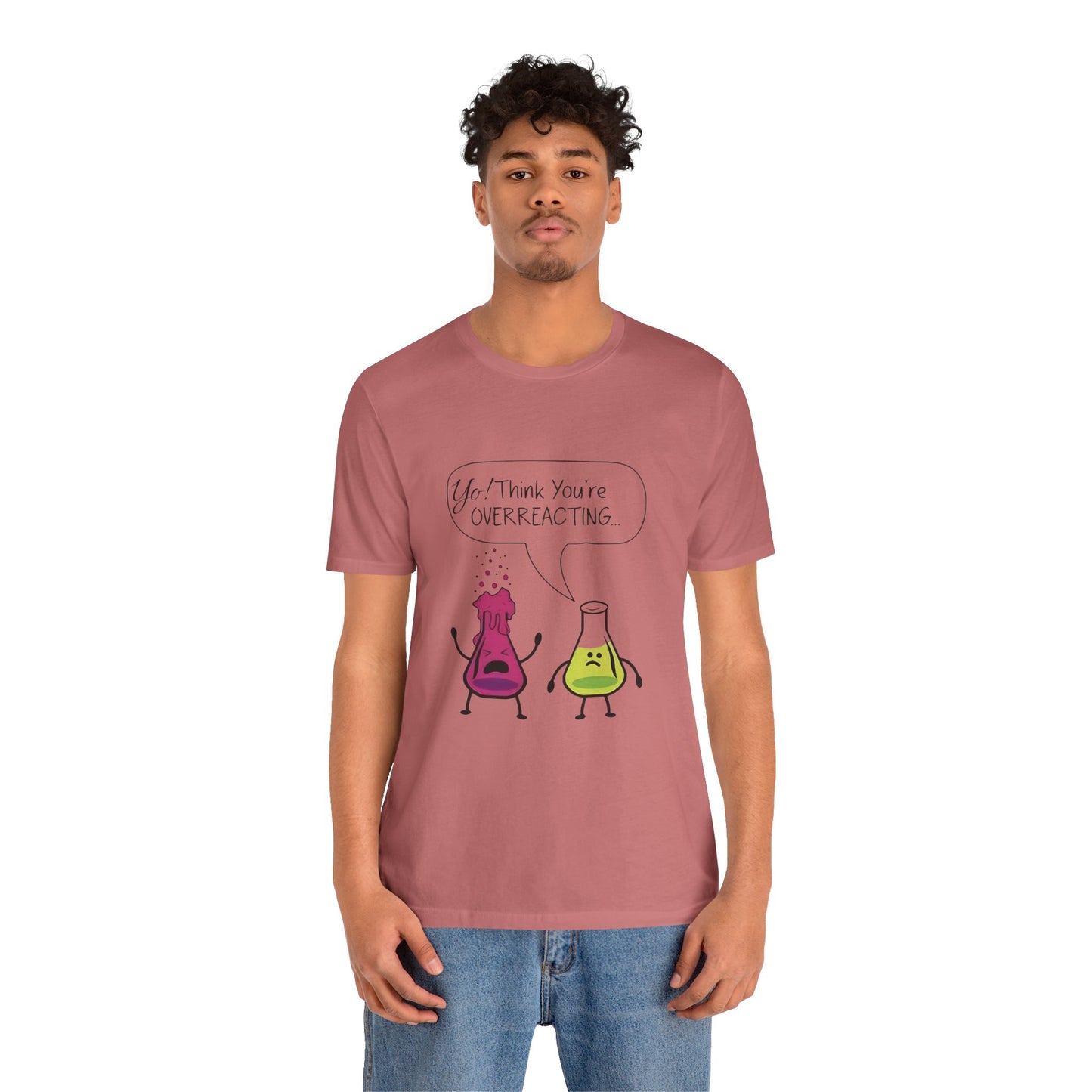 Funny Science Cartoon Tee - "Yo! Think You're OVERREACTING.."