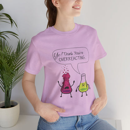 Funny Science Cartoon Tee - "Yo! Think You're OVERREACTING.."