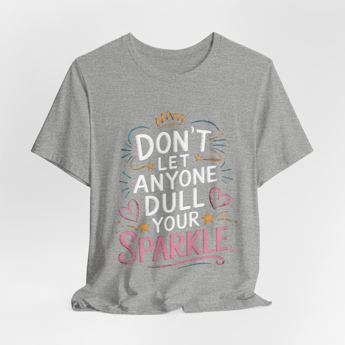 Inspirational Unisex Sparkle Tee - 'Don't Let Anyone Dull Your Sparkle'