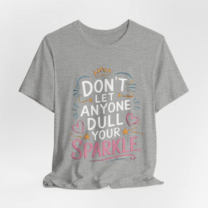 Inspirational Unisex Sparkle Tee - 'Don't Let Anyone Dull Your Sparkle'