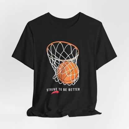 Strive to Be Better Basketball Tee - Unisex Jersey Short Sleeve T-Shirt