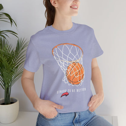 Strive to Be Better Basketball Tee - Unisex Jersey Short Sleeve T-Shirt