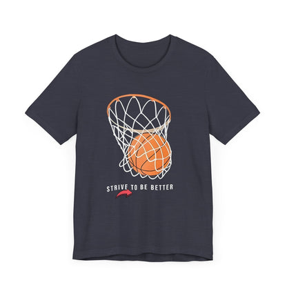 Strive to Be Better Basketball Tee - Unisex Jersey Short Sleeve T-Shirt