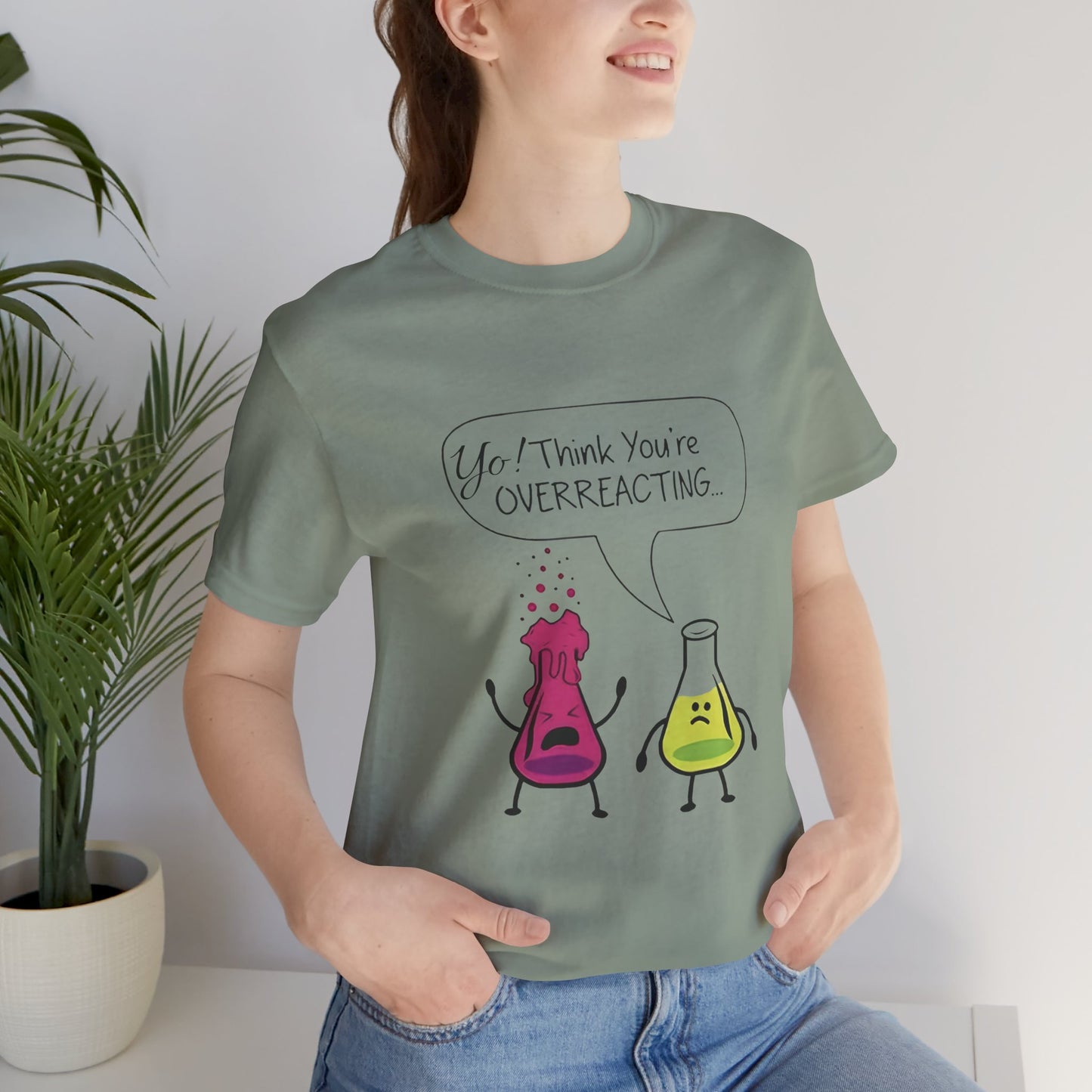 Funny Science Cartoon Tee - "Yo! Think You're OVERREACTING.."