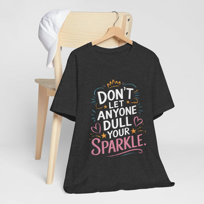 Inspirational Unisex Sparkle Tee - 'Don't Let Anyone Dull Your Sparkle'