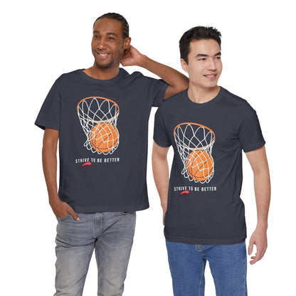 Strive to Be Better Basketball Tee - Unisex Jersey Short Sleeve T-Shirt