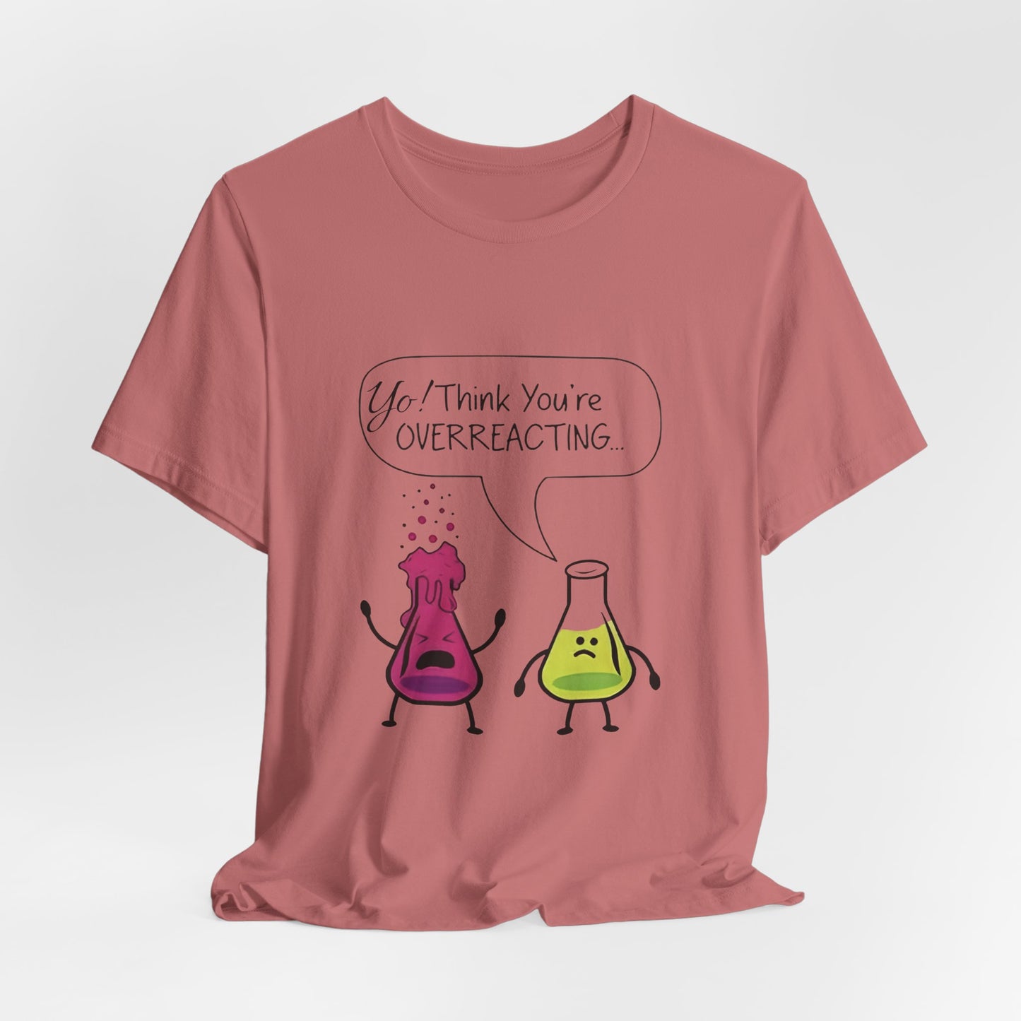 Funny Science Cartoon Tee - "Yo! Think You're OVERREACTING.."