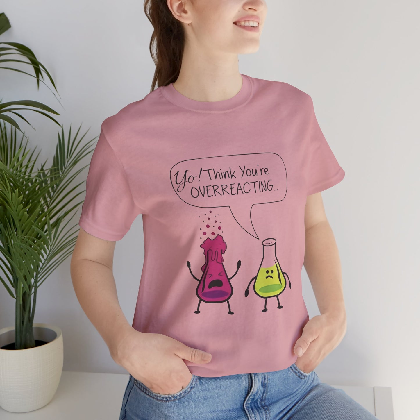 Funny Science Cartoon Tee - "Yo! Think You're OVERREACTING.."