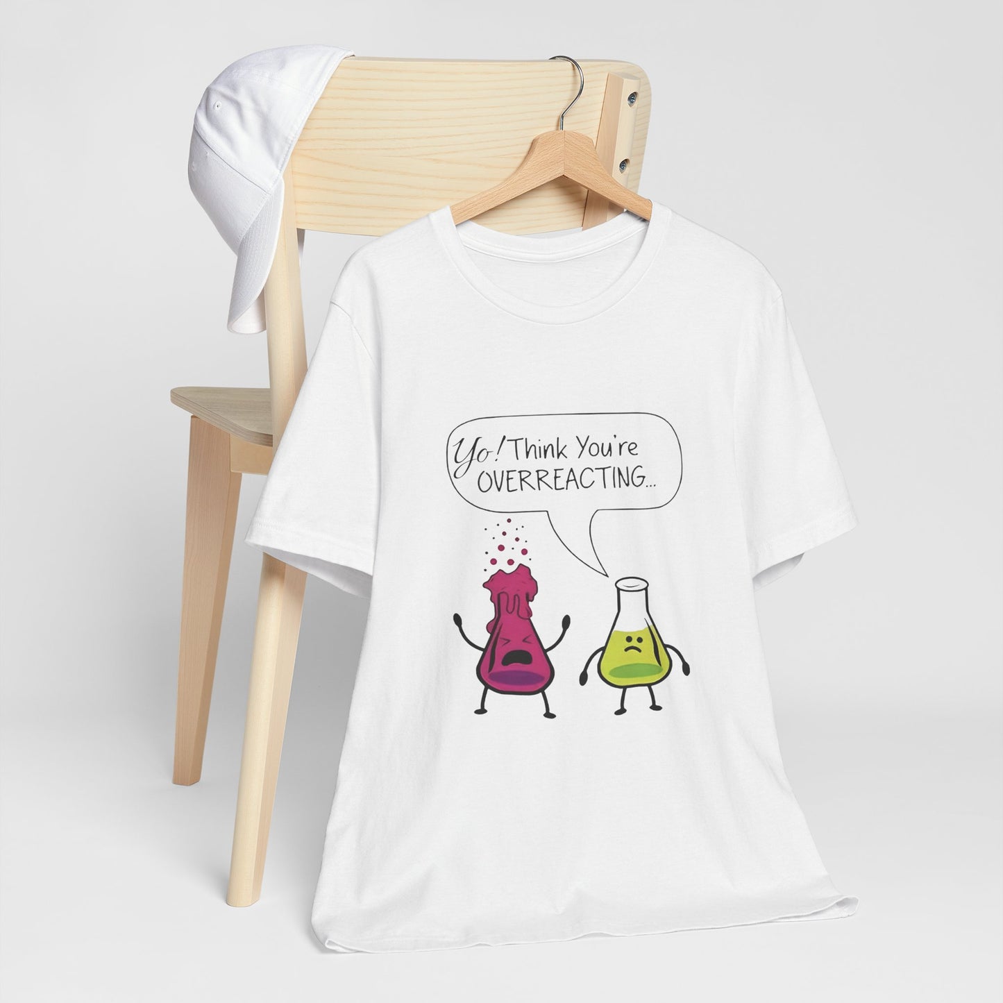 Funny Science Cartoon Tee - "Yo! Think You're OVERREACTING.."