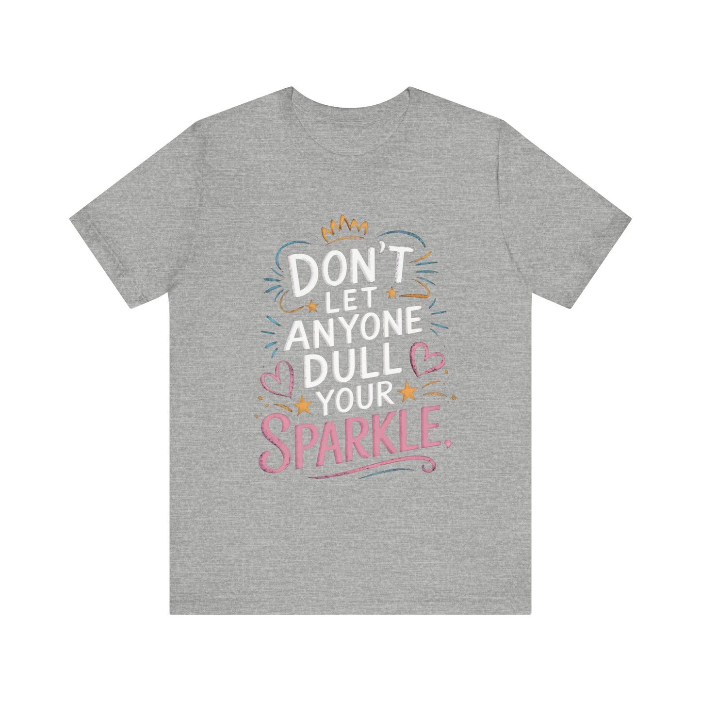 Inspirational Unisex Sparkle Tee - 'Don't Let Anyone Dull Your Sparkle'