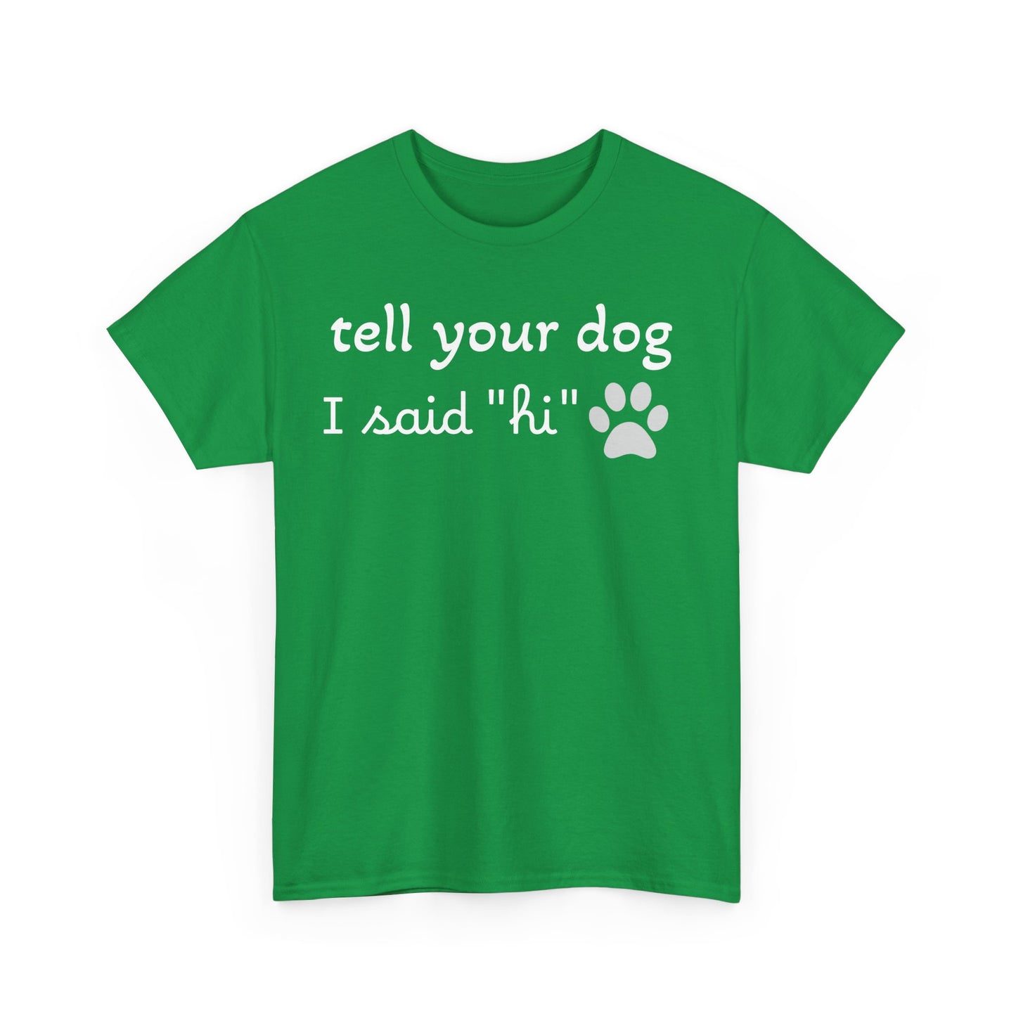 Tell Your Dog I Said Hi - Cotton Unisex Tee  🐾👋