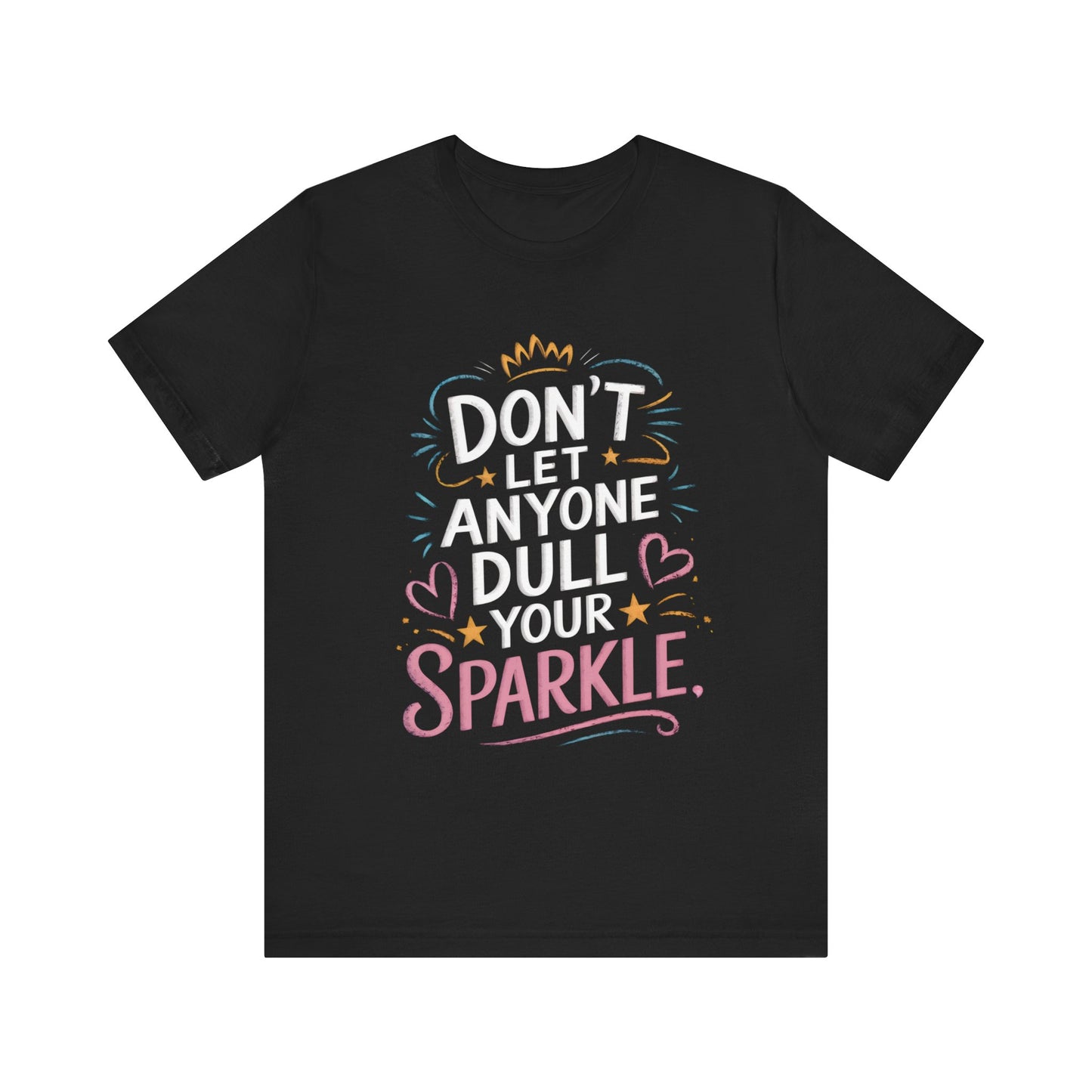 Inspirational Unisex Sparkle Tee - 'Don't Let Anyone Dull Your Sparkle'