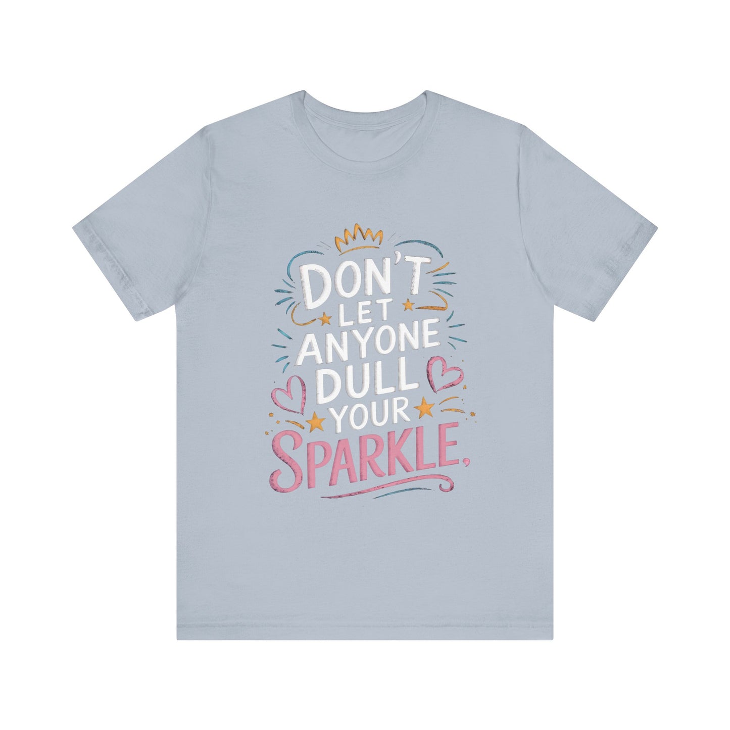 Inspirational Unisex Sparkle Tee - 'Don't Let Anyone Dull Your Sparkle'