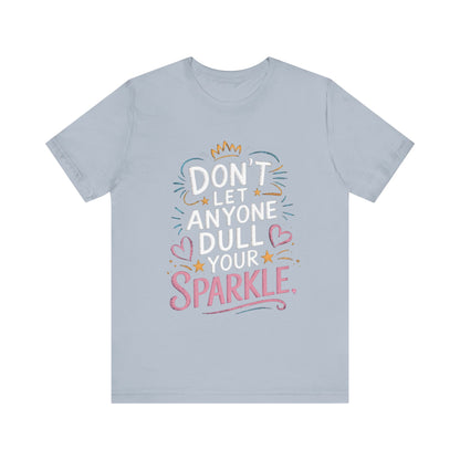 Inspirational Unisex Sparkle Tee - 'Don't Let Anyone Dull Your Sparkle'