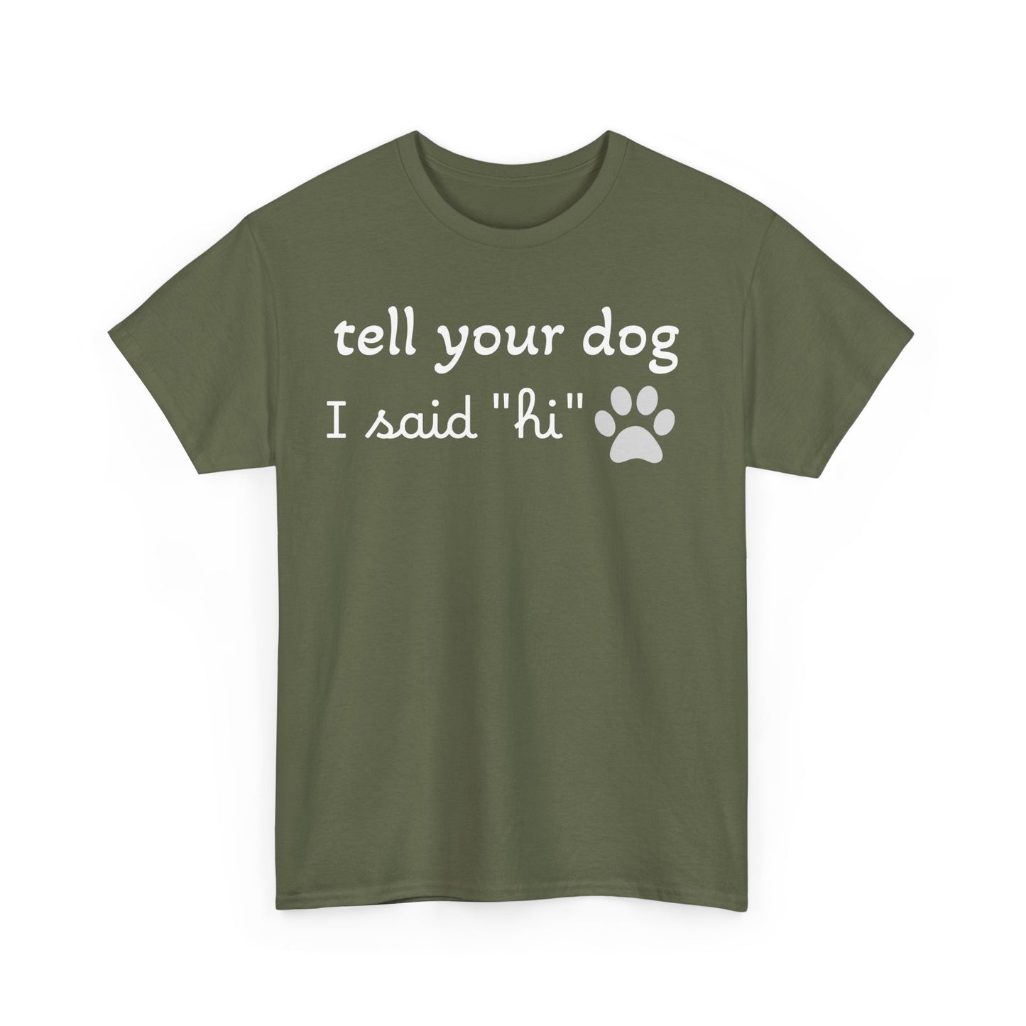 Tell Your Dog I Said Hi - Cotton Unisex Tee  🐾👋