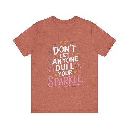 Inspirational Unisex Sparkle Tee - 'Don't Let Anyone Dull Your Sparkle'