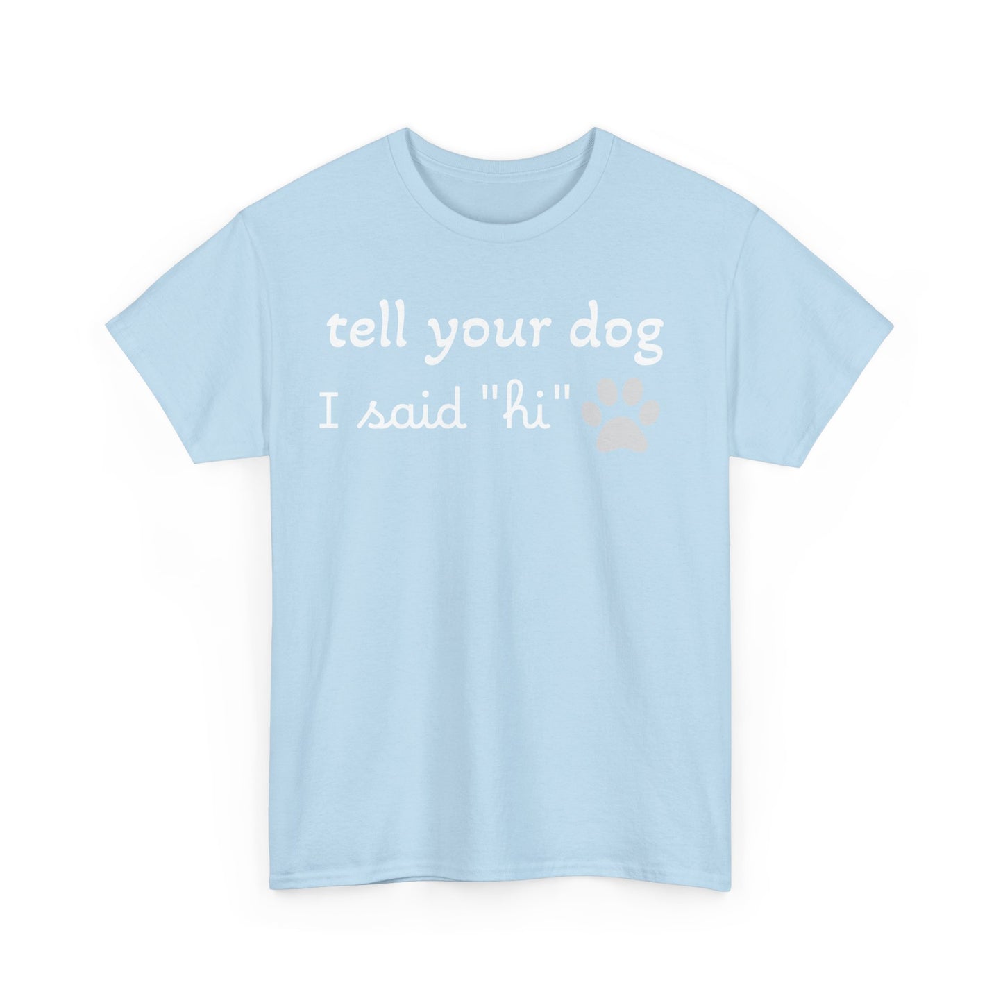 Tell Your Dog I Said Hi - Cotton Unisex Tee  🐾👋