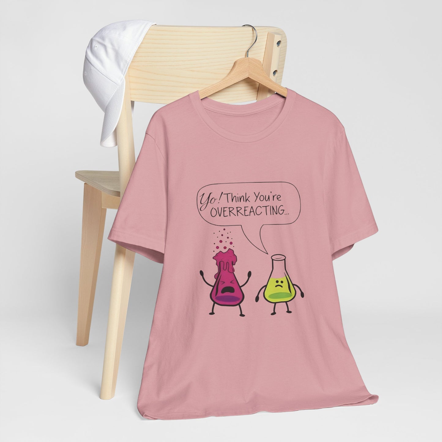 Funny Science Cartoon Tee - "Yo! Think You're OVERREACTING.."