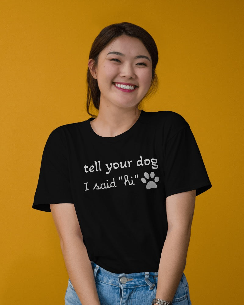 Tell Your Dog I Said Hi - Cotton Unisex Tee  🐾👋